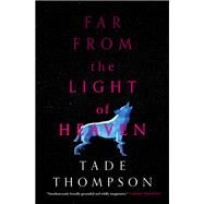 Far from the Light of Heaven by Thompson, Tade, 9780759557918