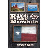 Rabbit Ear Mountain A Texas Family Saga by Mills, Roger, 9781098347918