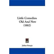 Little Comedies : Old and New (1882) by Sturgis, Julian, 9781104347918
