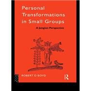 Personal Transformations in Small Groups: A Jungian Perspective by Boyd,Robert D., 9781138177918