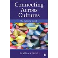 Connecting Across Cultures : The Helper's Toolkit by Hays, Pamela A., 9781452217918