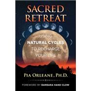 Sacred Retreat by Orleane, Pia, Ph.D.; Clow, Barbara Hand, 9781591437918