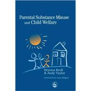 Parental Substance Misuse and Child Welfare by Kroll, Brynna; Taylor, Andy; Aldgate, Jane, 9781853027918