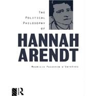 The Political Philosophy of Hannah Arendt by d'EntrFves,Maurizio Passerin, 9780415087919