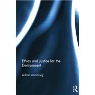 Ethics and Justice for the Environment by Armstrong; Adrian, 9780415537919