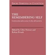 The Remembering Self: Construction and Accuracy in the Self-Narrative by Edited by Ulric Neisser , Robyn Fivush, 9780521087919