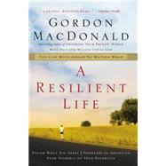 Resilient Life : You Can Move Ahead No Matter What by MacDonald, Gordon, 9780785287919