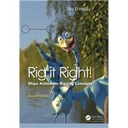 Rig it Right! Maya Animation Rigging Concepts, 2nd edition by O'Hailey; Tina, 9781138617919