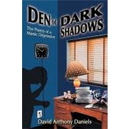 Den of Dark Shadows : The Poetry of a Manic Depressive by Daniels, David Anthony, 9781438997919