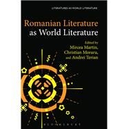 Romanian Literature As World Literature by Martin, Mircea; Moraru, Christian; Terian, Andrei; Beebee, Thomas Oliver, 9781501327919