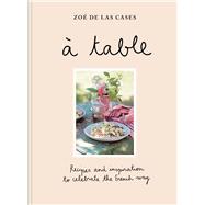 Zo� de Las Cases: � Table Recipes and inspiration to celebrate the French way by de las Cases, Zo�, 9781846017919