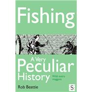 Fishing: A Very Peculiar History by Beattie, Rob, 9781908177919