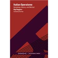 Italian Operaismo Genealogy, History, Method by Roggero, Gigi; Pope, Clara, 9780262047920