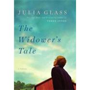 The Widower's Tale A Novel by Glass, Julia, 9780307377920