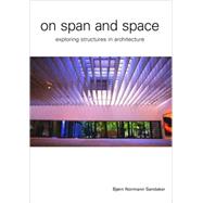 On Span and Space: Exploring Structures in Architecture by Sandaker; Bjorn N., 9780415357920
