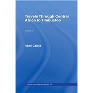 Travels Through Central Africa to Timbuctoo and Across the Great Desert to Morocco, 1824-28: Volume 2 by Caillie,Rene, 9780415427920