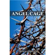 Angel Cage by Kiresuk, Thomas J., 9780741447920