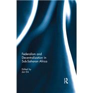 Federalism and Decentralization in Sub-Saharan Africa by Erk; Jan, 9781138747920