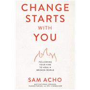 Change Starts with You by Sam  Acho, 9781400237920