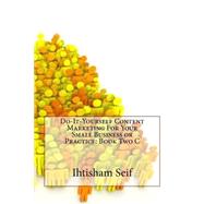 Do-it-yourself Content Marketing for Your Small Business or Practice by Seif, Ihtisham M., 9781503297920