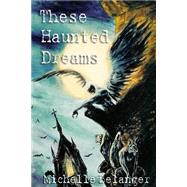 These Haunted Dreams by Belanger, Michelle, 9781508797920
