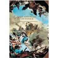 Art and Music in Venice; From the Renaissance to Baroque by Edited by Hilliard T. Goldfarb, 9780300197921