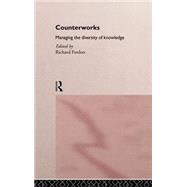 Counterworks: Managing the Diversity of Knowledge by Fardon,Richard;Fardon,Richard, 9780415107921