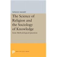 The Science of Religion and the Sociology of Knowledge by Smart, Ninian, 9780691637921