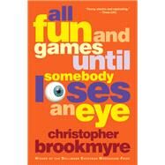 All Fun and Games Until Somebody Loses an Eye by Brookmyre, Christopher, 9780802127921