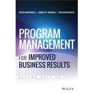 Program Management for Improved Business Results by Martinelli, Russ J.; Waddell, James M.; Rahschulte, Tim J., 9781118627921