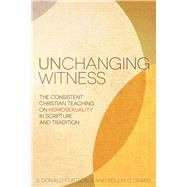 Unchanging Witness The Consistent Christian Teaching on Homosexuality in Scripture and Tradition by Fortson, S. Donald; Grams, Rollin G., 9781433687921