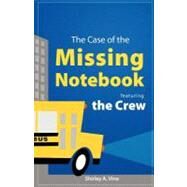 The Case of the Missing Notebook: Featuring the Crew by Vine, Shirley A., 9781609767921