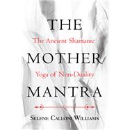 The Mother Mantra by Williams, Selene Calloni, 9781620557921