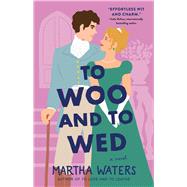 To Woo and to Wed A Novel by Waters, Martha, 9781668007921