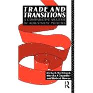 Trade and Transitions: A Comparative Analysis of Adjustment Policies by Chandler, Marsha; Howse, Robert; Trebilcock, Michael, 9780203167922