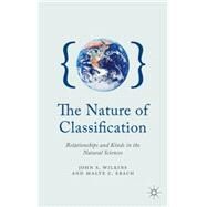 The Nature of Classification Relationships and Kinds in the Natural Sciences by Wilkins, John S.; Ebach, Malte C., 9780230347922