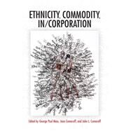 Ethnicity, Commodity, In/Corporation by Meiu, George Paul; Comaroff, Jean; Comaroff, John L., 9780253047922