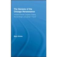 The Genesis of the Chicago Renaissance: Theodore Dreiser, Langston Hughes, Richard Wright, and James T. Farrell by Hricko; Mary, 9780415957922