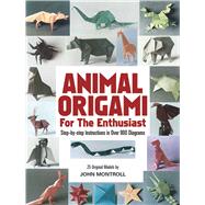 Animal Origami for the Enthusiast Step-by-Step Instructions in Over 900 Diagrams/25 Original Models by Montroll, John, 9780486247922