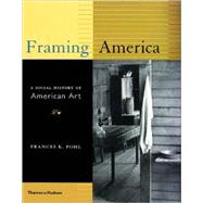 Framing America: A Social History of American Art, Volumes 1 & 2 by Pohl, Frances K., 9780500237922