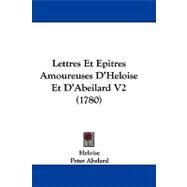 Lettres et Epitres Amoureuses D'Heloise et D'Abeilard V2 by Heloise; Abelard, Peter, 9781104207922