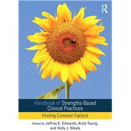 Handbook of Strengths-Based Clinical Practices: Finding Common Factors by Edwards; Jeffrey K, 9781138897922
