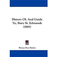 History Of, and Guide To, Bury St. Edmunds by Barker, Horace Ross, 9781437497922