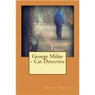 George Milne - Cat Detective by Murray, Roddy, 9781495297922