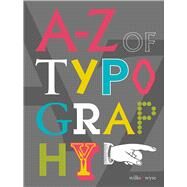 A-z of Typography by Wilks, Karen; Wyse, Liz, 9781910787922