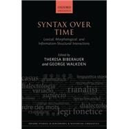 Syntax over Time Lexical, Morphological, and Information-Structural Interactions by Biberauer, Theresa; Walkden, George, 9780199687923