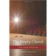 The Empty Church Theater, Theology, and Bodily Hope by Craigo-Snell, Shannon, 9780199827923