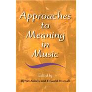 Approaches to Meaning in Music by Almen, Byron; Pearsall, Edward, 9780253347923
