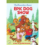 The Berenstain Bears' Epic Dog Show by Berenstain, Stan; Berenstain, Jan; Berenstain, Mike, 9780310767923