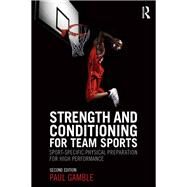 Strength and Conditioning for Team Sports: Sport-Specific Physical Preparation for High Performance, second edition by Gamble; Paul, 9780415637923